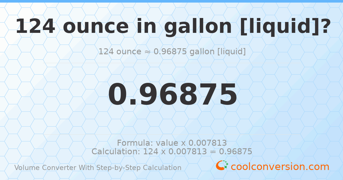 124 ounces = 0.96875 gallons [liquid]